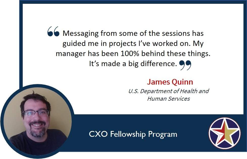 Image with text - messaging from some of the sessions has guided me in projects I've worked on. My manager has been 100% behind these things. It's made a big difference. James Quinn U.S. Department of Health and Human Services